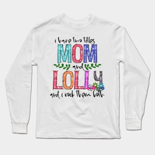 I Have Two Titles Mom and lolly Mother's Day Gift 1 Shirt Long Sleeve T-Shirt